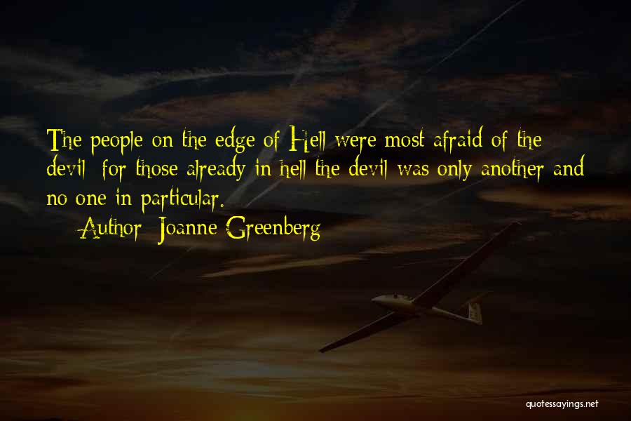 Joanne Greenberg Quotes: The People On The Edge Of Hell Were Most Afraid Of The Devil; For Those Already In Hell The Devil