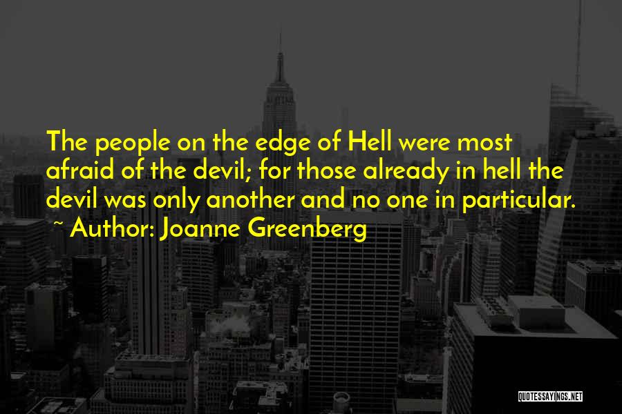 Joanne Greenberg Quotes: The People On The Edge Of Hell Were Most Afraid Of The Devil; For Those Already In Hell The Devil