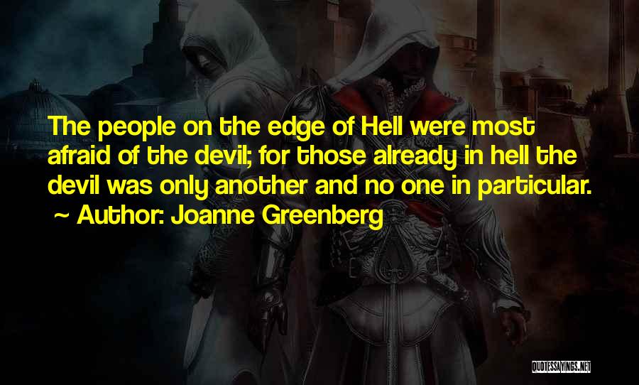 Joanne Greenberg Quotes: The People On The Edge Of Hell Were Most Afraid Of The Devil; For Those Already In Hell The Devil