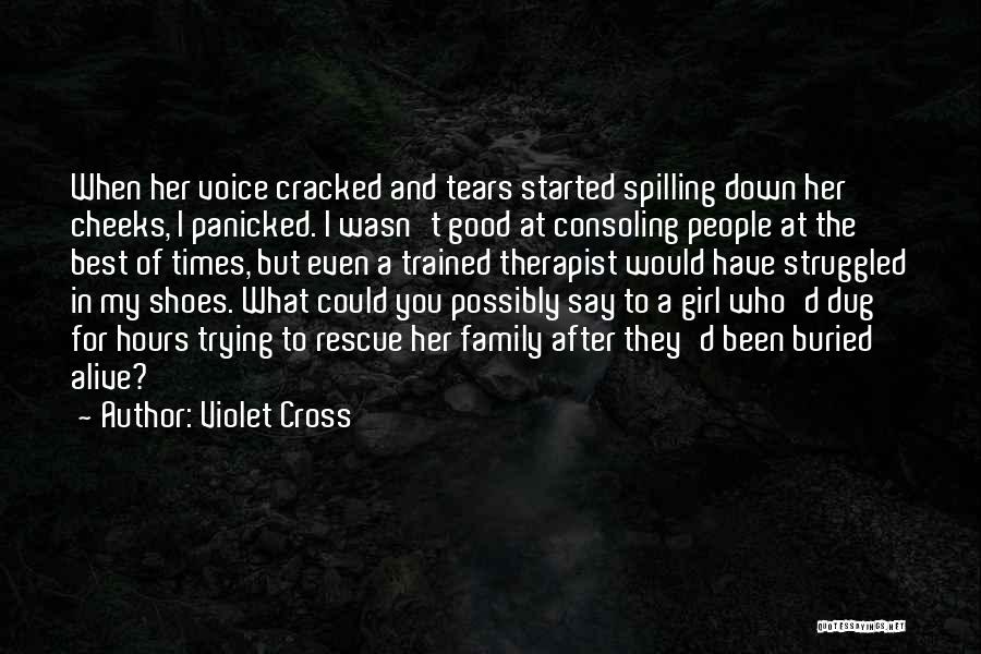 Violet Cross Quotes: When Her Voice Cracked And Tears Started Spilling Down Her Cheeks, I Panicked. I Wasn't Good At Consoling People At