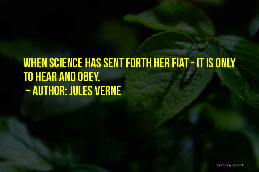 Jules Verne Quotes: When Science Has Sent Forth Her Fiat - It Is Only To Hear And Obey.