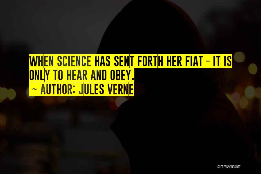Jules Verne Quotes: When Science Has Sent Forth Her Fiat - It Is Only To Hear And Obey.