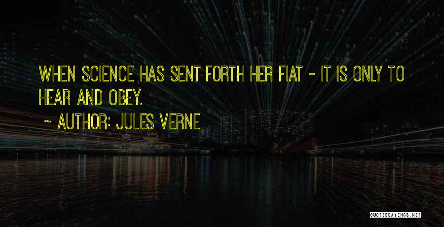 Jules Verne Quotes: When Science Has Sent Forth Her Fiat - It Is Only To Hear And Obey.