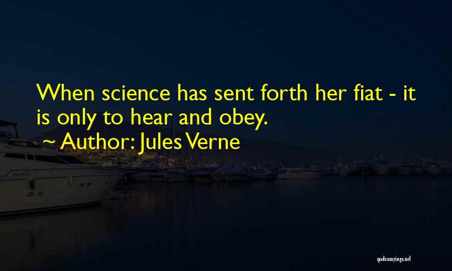 Jules Verne Quotes: When Science Has Sent Forth Her Fiat - It Is Only To Hear And Obey.