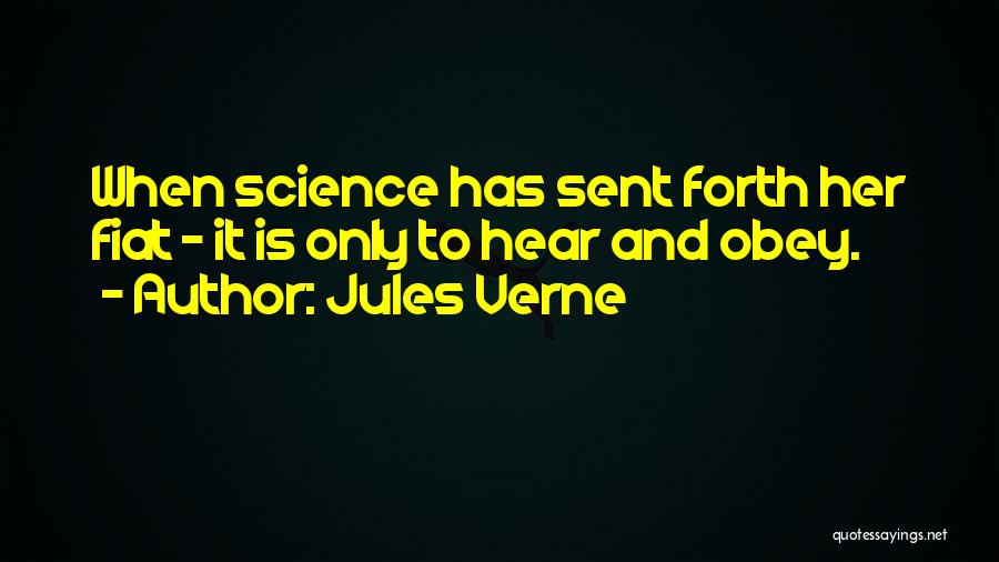 Jules Verne Quotes: When Science Has Sent Forth Her Fiat - It Is Only To Hear And Obey.