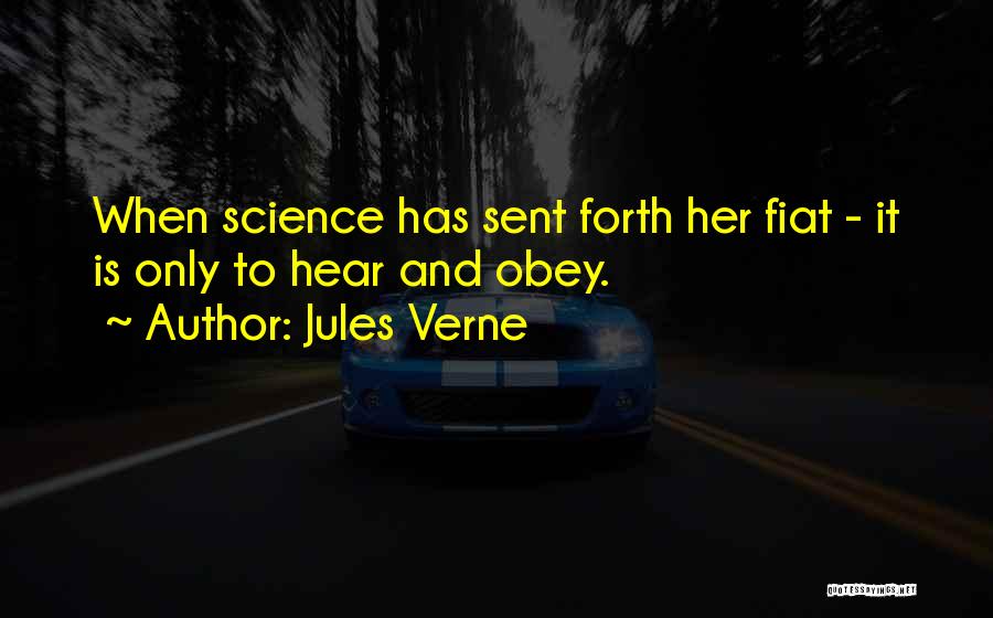Jules Verne Quotes: When Science Has Sent Forth Her Fiat - It Is Only To Hear And Obey.