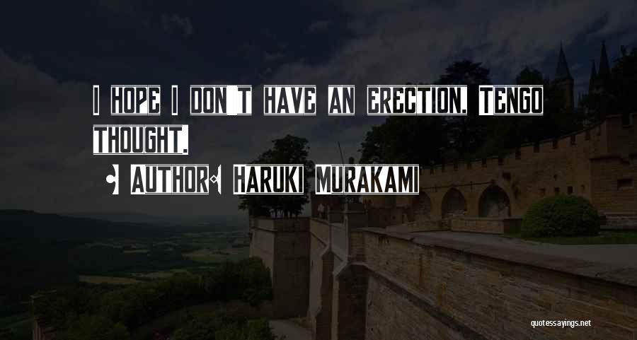 Haruki Murakami Quotes: I Hope I Don't Have An Erection, Tengo Thought.