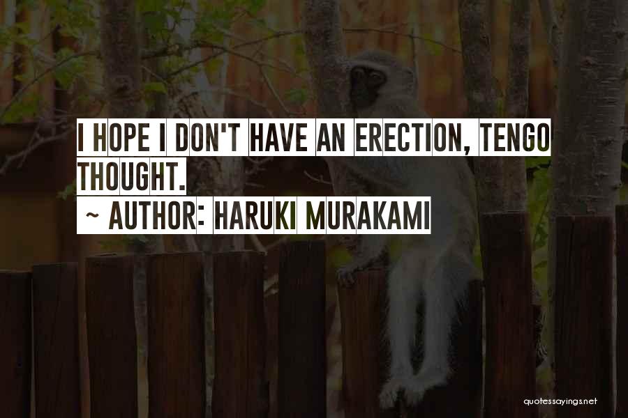 Haruki Murakami Quotes: I Hope I Don't Have An Erection, Tengo Thought.