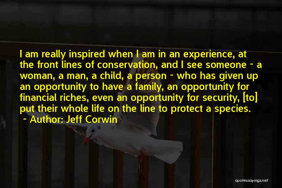 Jeff Corwin Quotes: I Am Really Inspired When I Am In An Experience, At The Front Lines Of Conservation, And I See Someone