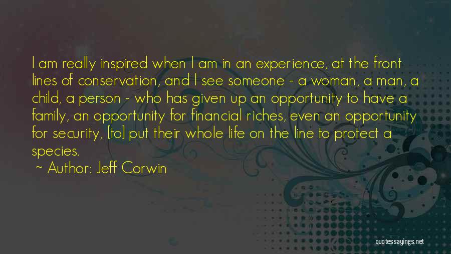 Jeff Corwin Quotes: I Am Really Inspired When I Am In An Experience, At The Front Lines Of Conservation, And I See Someone
