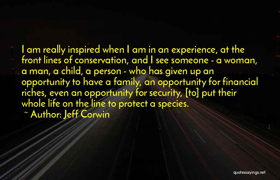 Jeff Corwin Quotes: I Am Really Inspired When I Am In An Experience, At The Front Lines Of Conservation, And I See Someone