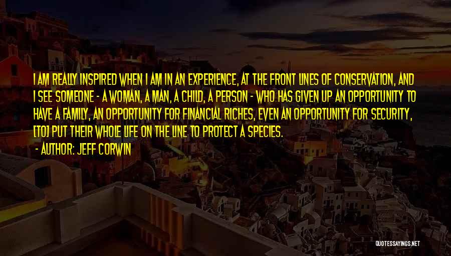 Jeff Corwin Quotes: I Am Really Inspired When I Am In An Experience, At The Front Lines Of Conservation, And I See Someone