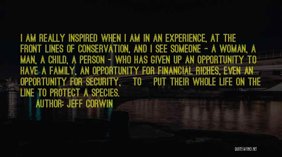 Jeff Corwin Quotes: I Am Really Inspired When I Am In An Experience, At The Front Lines Of Conservation, And I See Someone