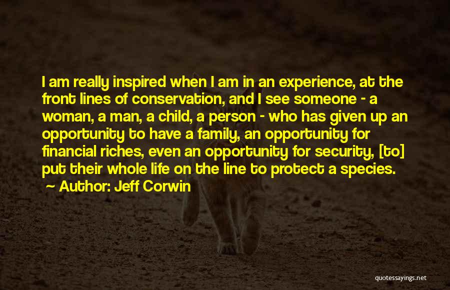 Jeff Corwin Quotes: I Am Really Inspired When I Am In An Experience, At The Front Lines Of Conservation, And I See Someone