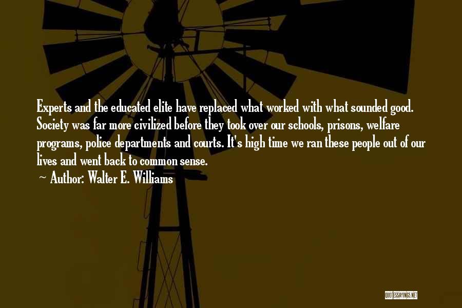 Walter E. Williams Quotes: Experts And The Educated Elite Have Replaced What Worked With What Sounded Good. Society Was Far More Civilized Before They