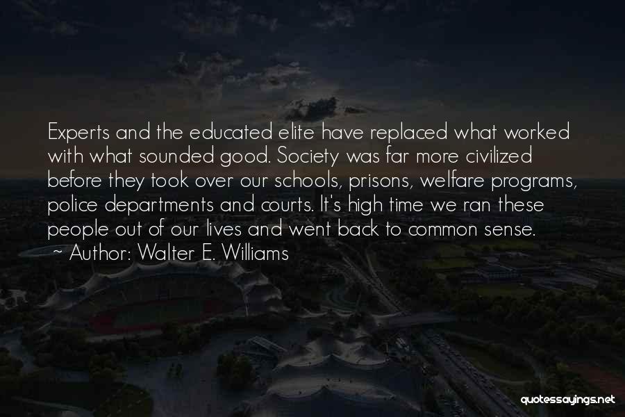 Walter E. Williams Quotes: Experts And The Educated Elite Have Replaced What Worked With What Sounded Good. Society Was Far More Civilized Before They