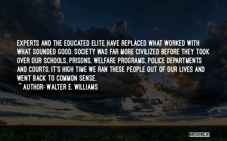 Walter E. Williams Quotes: Experts And The Educated Elite Have Replaced What Worked With What Sounded Good. Society Was Far More Civilized Before They