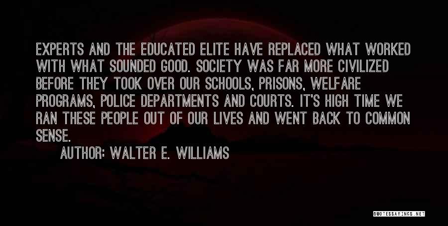 Walter E. Williams Quotes: Experts And The Educated Elite Have Replaced What Worked With What Sounded Good. Society Was Far More Civilized Before They