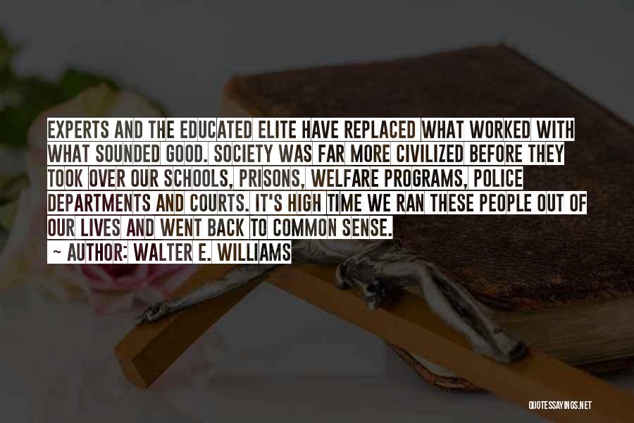 Walter E. Williams Quotes: Experts And The Educated Elite Have Replaced What Worked With What Sounded Good. Society Was Far More Civilized Before They