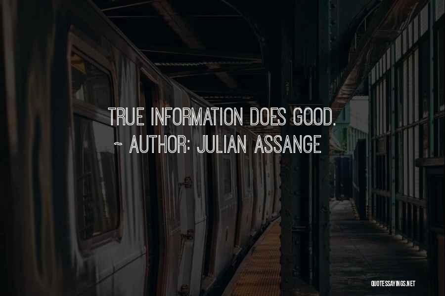 Julian Assange Quotes: True Information Does Good.