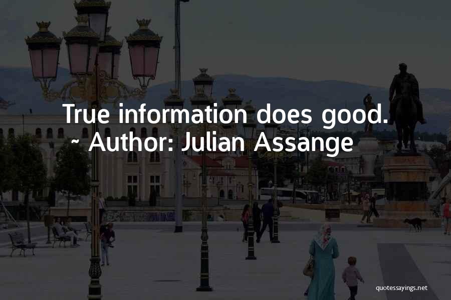 Julian Assange Quotes: True Information Does Good.