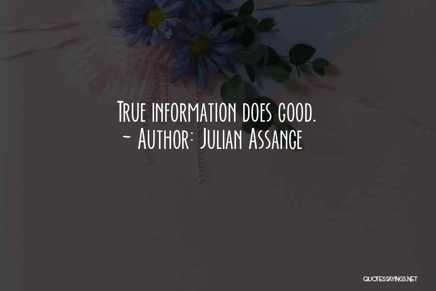 Julian Assange Quotes: True Information Does Good.