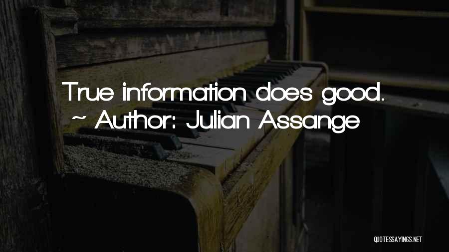 Julian Assange Quotes: True Information Does Good.