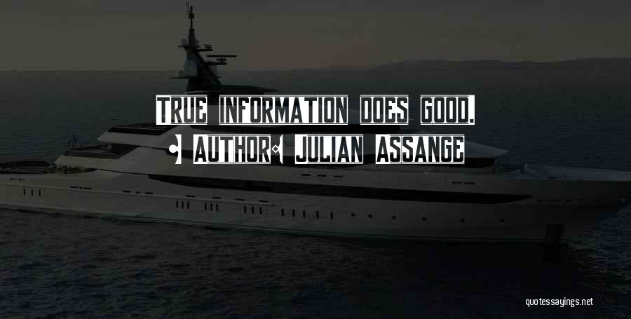 Julian Assange Quotes: True Information Does Good.