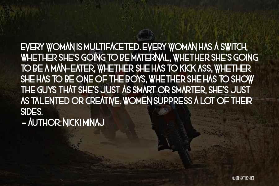 Nicki Minaj Quotes: Every Woman Is Multifaceted. Every Woman Has A Switch, Whether She's Going To Be Maternal, Whether She's Going To Be