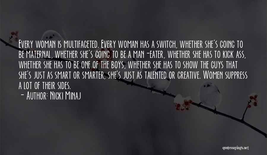 Nicki Minaj Quotes: Every Woman Is Multifaceted. Every Woman Has A Switch, Whether She's Going To Be Maternal, Whether She's Going To Be