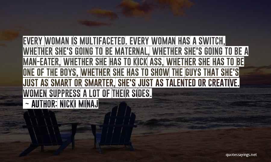 Nicki Minaj Quotes: Every Woman Is Multifaceted. Every Woman Has A Switch, Whether She's Going To Be Maternal, Whether She's Going To Be