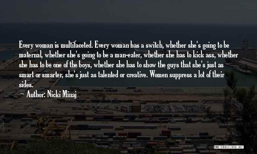 Nicki Minaj Quotes: Every Woman Is Multifaceted. Every Woman Has A Switch, Whether She's Going To Be Maternal, Whether She's Going To Be