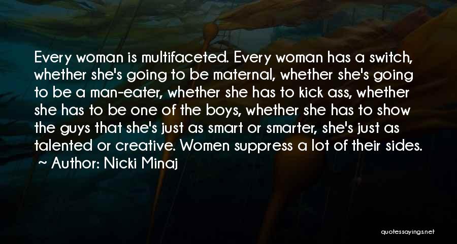 Nicki Minaj Quotes: Every Woman Is Multifaceted. Every Woman Has A Switch, Whether She's Going To Be Maternal, Whether She's Going To Be