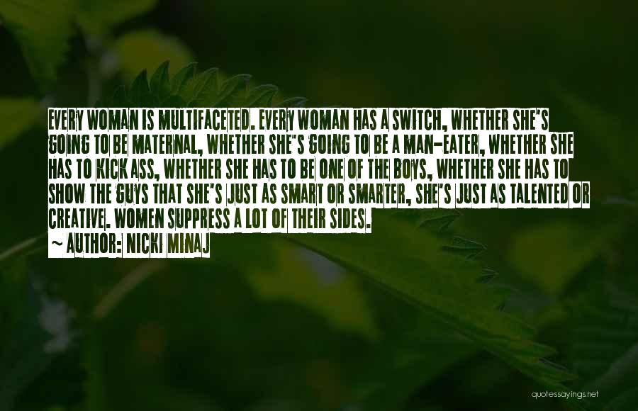 Nicki Minaj Quotes: Every Woman Is Multifaceted. Every Woman Has A Switch, Whether She's Going To Be Maternal, Whether She's Going To Be