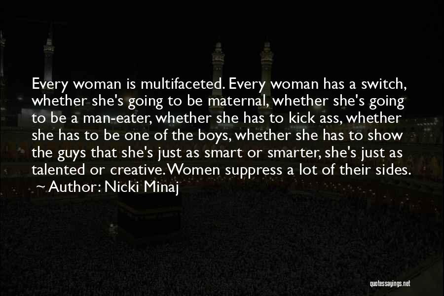 Nicki Minaj Quotes: Every Woman Is Multifaceted. Every Woman Has A Switch, Whether She's Going To Be Maternal, Whether She's Going To Be