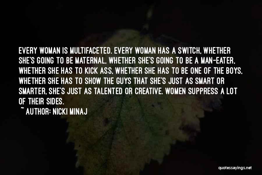 Nicki Minaj Quotes: Every Woman Is Multifaceted. Every Woman Has A Switch, Whether She's Going To Be Maternal, Whether She's Going To Be