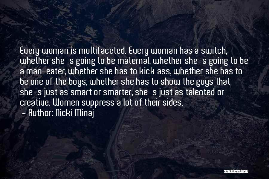 Nicki Minaj Quotes: Every Woman Is Multifaceted. Every Woman Has A Switch, Whether She's Going To Be Maternal, Whether She's Going To Be