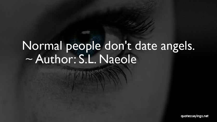 S.L. Naeole Quotes: Normal People Don't Date Angels.