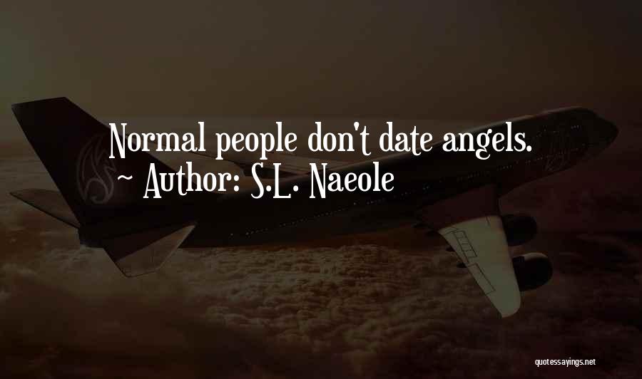 S.L. Naeole Quotes: Normal People Don't Date Angels.