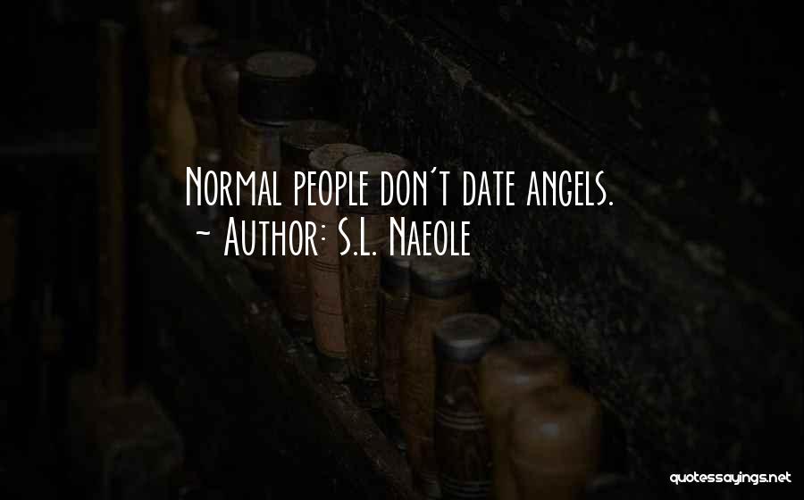 S.L. Naeole Quotes: Normal People Don't Date Angels.