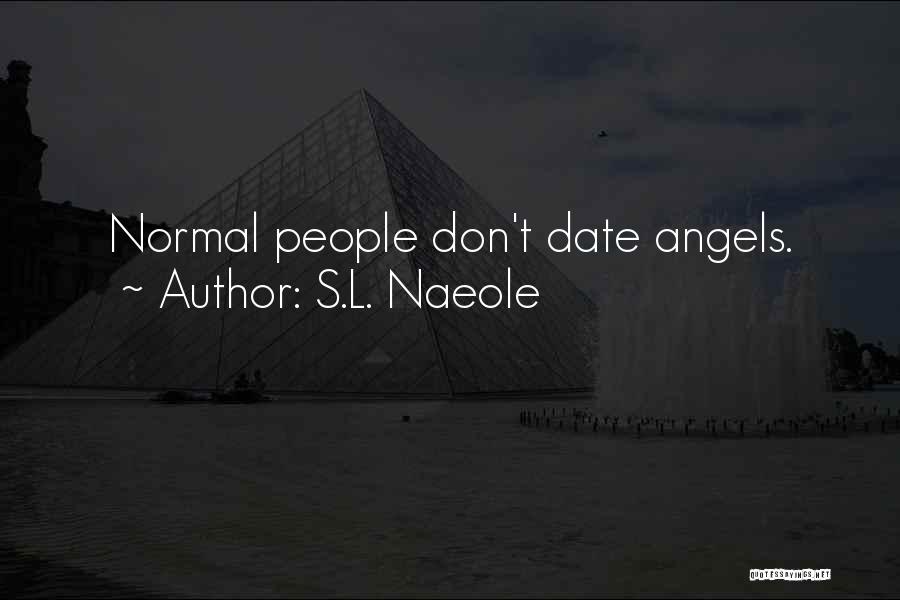 S.L. Naeole Quotes: Normal People Don't Date Angels.