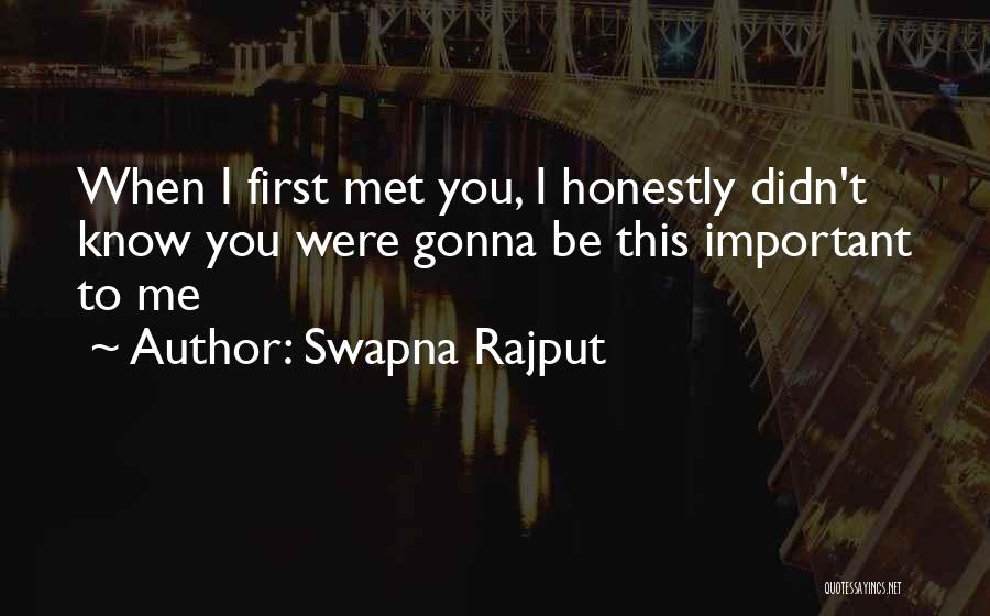 Swapna Rajput Quotes: When I First Met You, I Honestly Didn't Know You Were Gonna Be This Important To Me