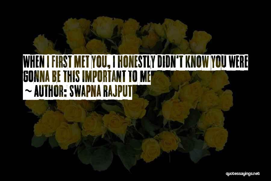 Swapna Rajput Quotes: When I First Met You, I Honestly Didn't Know You Were Gonna Be This Important To Me