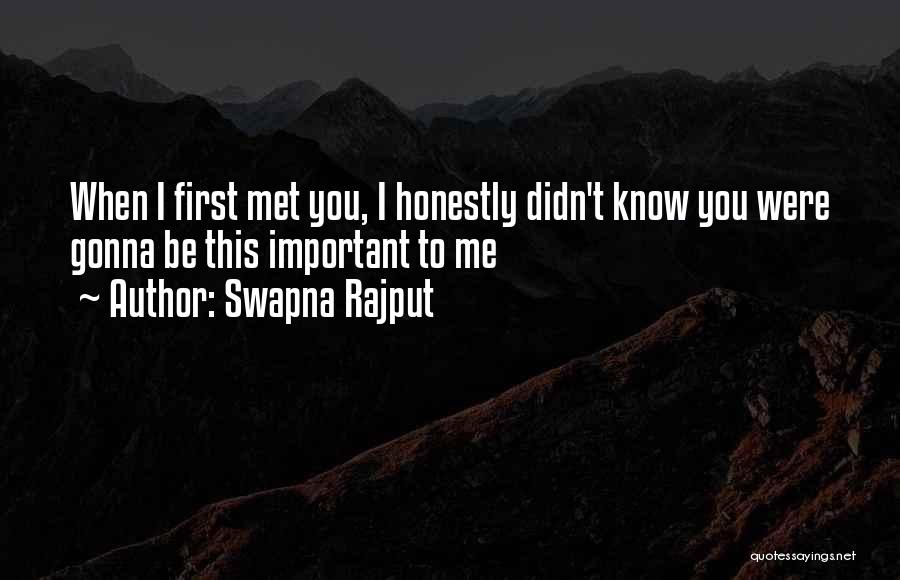 Swapna Rajput Quotes: When I First Met You, I Honestly Didn't Know You Were Gonna Be This Important To Me