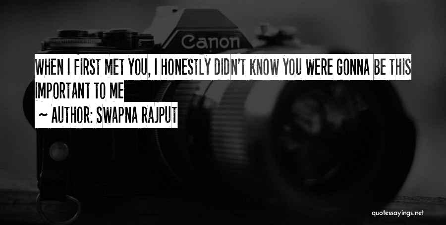 Swapna Rajput Quotes: When I First Met You, I Honestly Didn't Know You Were Gonna Be This Important To Me