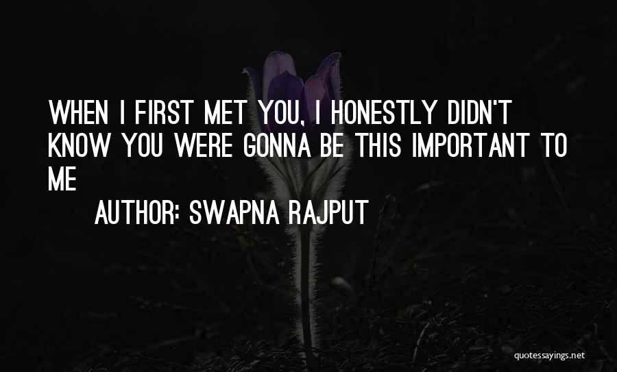 Swapna Rajput Quotes: When I First Met You, I Honestly Didn't Know You Were Gonna Be This Important To Me