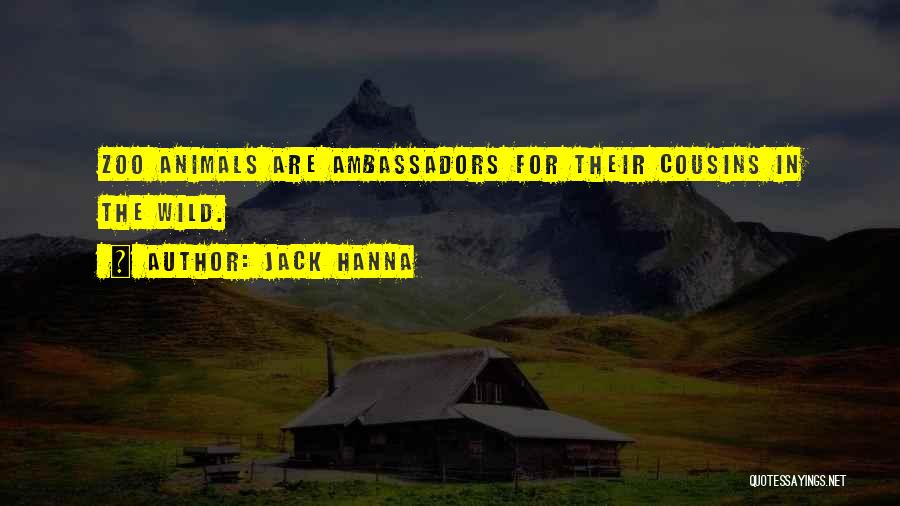 Jack Hanna Quotes: Zoo Animals Are Ambassadors For Their Cousins In The Wild.