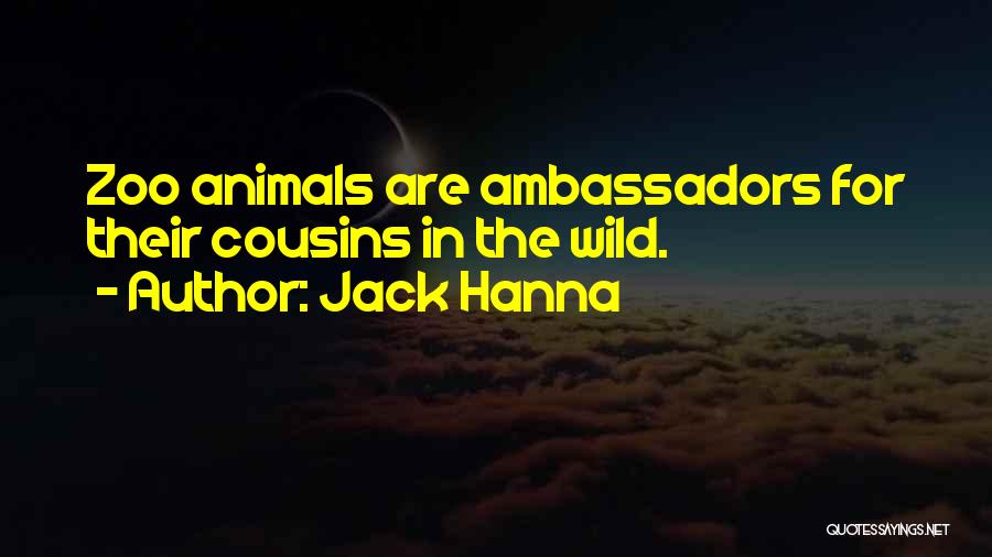 Jack Hanna Quotes: Zoo Animals Are Ambassadors For Their Cousins In The Wild.