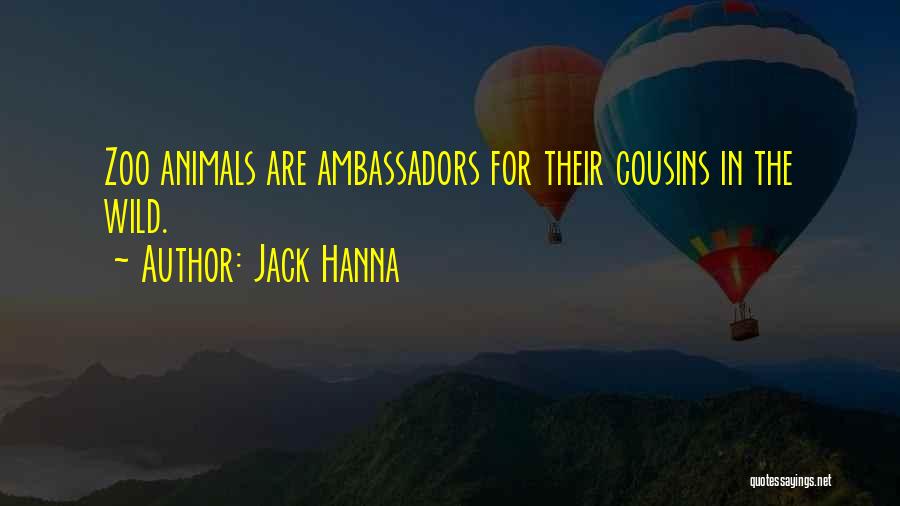 Jack Hanna Quotes: Zoo Animals Are Ambassadors For Their Cousins In The Wild.