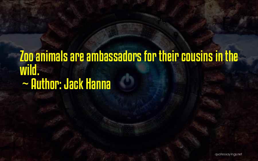 Jack Hanna Quotes: Zoo Animals Are Ambassadors For Their Cousins In The Wild.